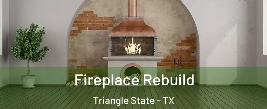 Fireplace Rebuild Triangle State - TX