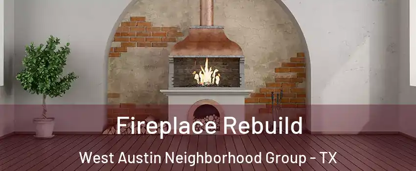 Fireplace Rebuild West Austin Neighborhood Group - TX