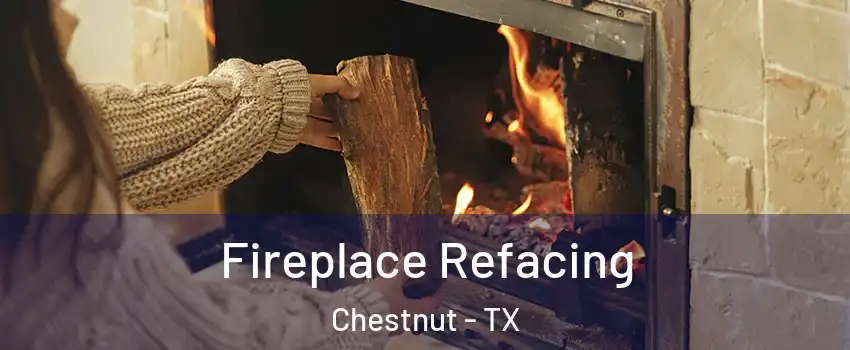 Fireplace Refacing Chestnut - TX