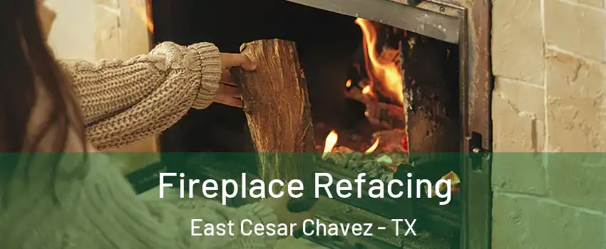 Fireplace Refacing East Cesar Chavez - TX