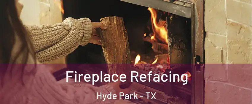 Fireplace Refacing Hyde Park - TX