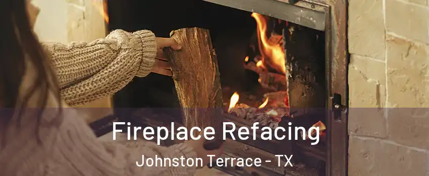 Fireplace Refacing Johnston Terrace - TX