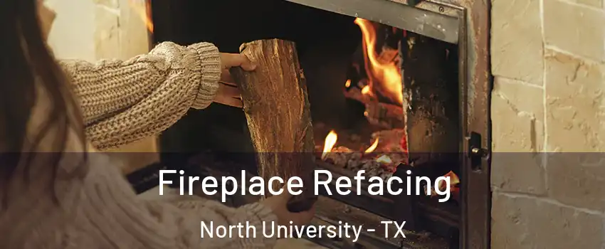 Fireplace Refacing North University - TX