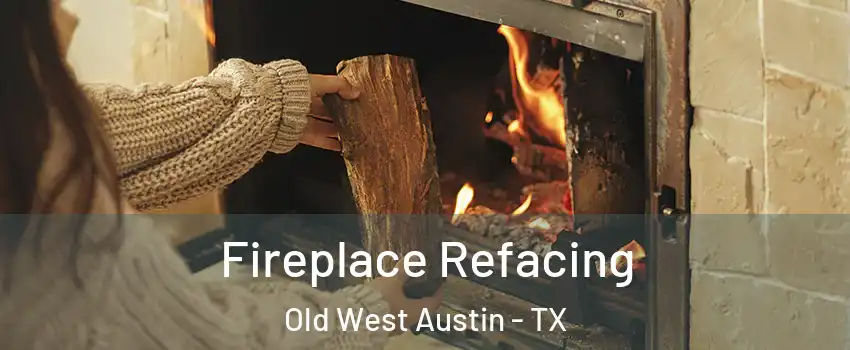 Fireplace Refacing Old West Austin - TX