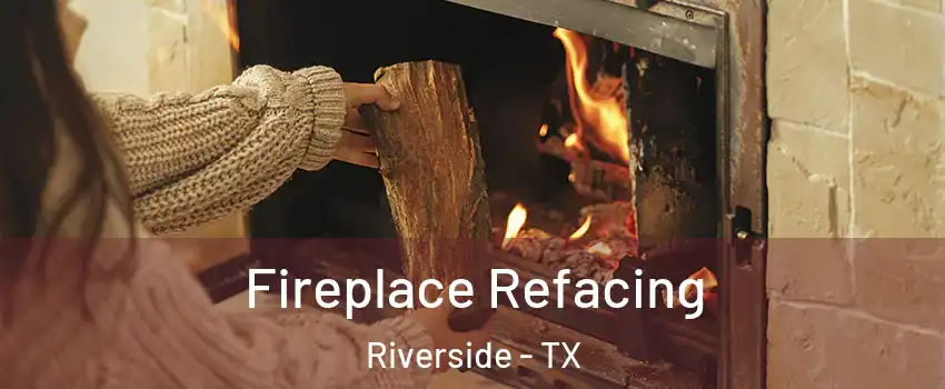 Fireplace Refacing Riverside - TX