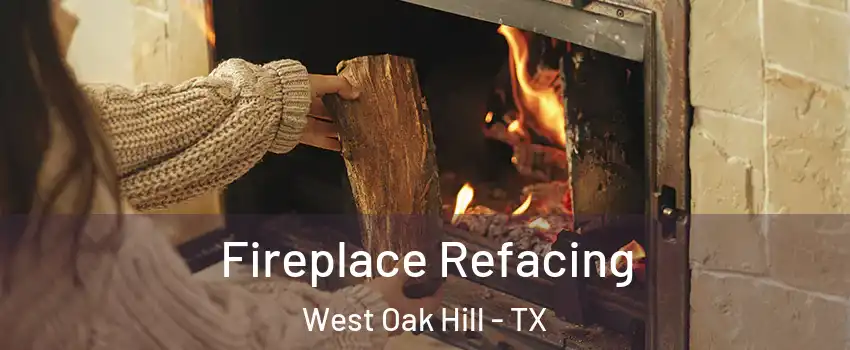 Fireplace Refacing West Oak Hill - TX