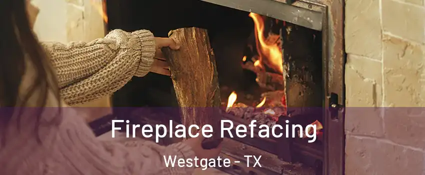 Fireplace Refacing Westgate - TX