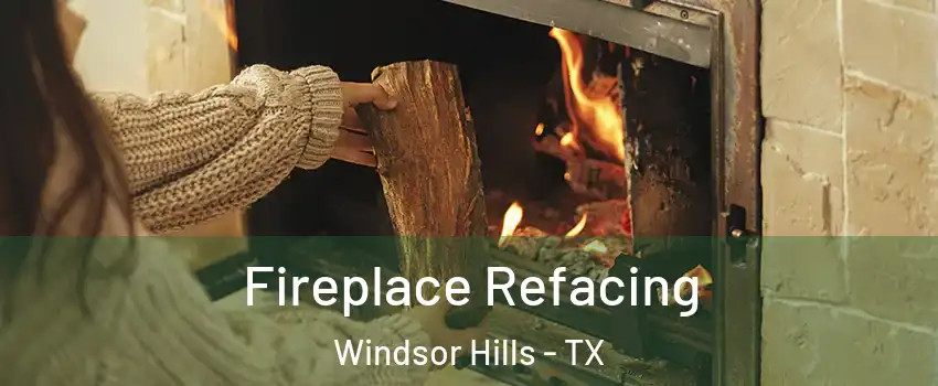 Fireplace Refacing Windsor Hills - TX