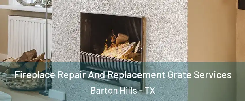 Fireplace Repair And Replacement Grate Services Barton Hills - TX