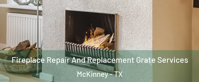 Fireplace Repair And Replacement Grate Services McKinney - TX