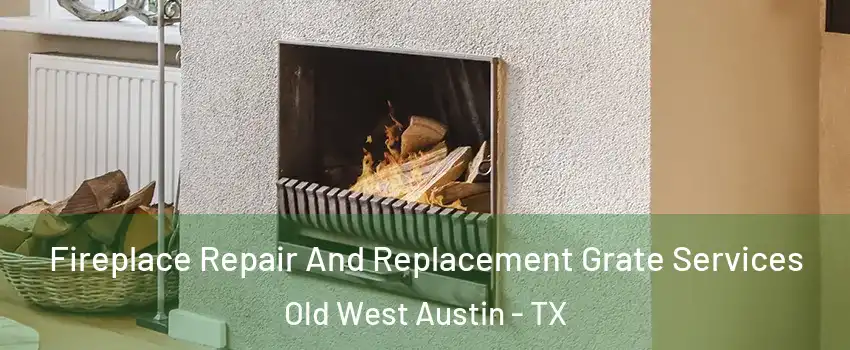 Fireplace Repair And Replacement Grate Services Old West Austin - TX