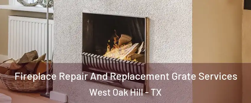 Fireplace Repair And Replacement Grate Services West Oak Hill - TX