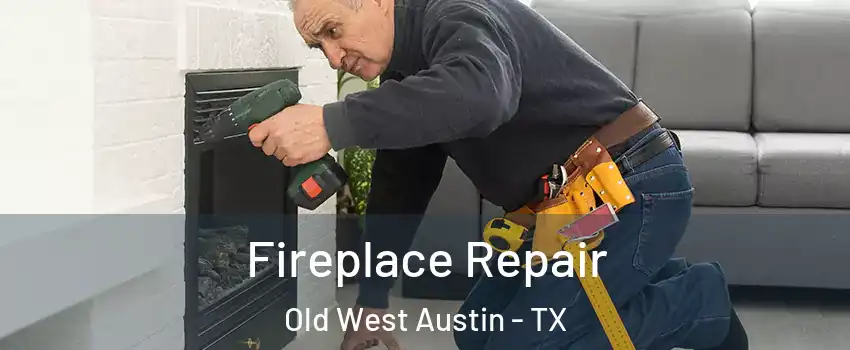 Fireplace Repair Old West Austin - TX