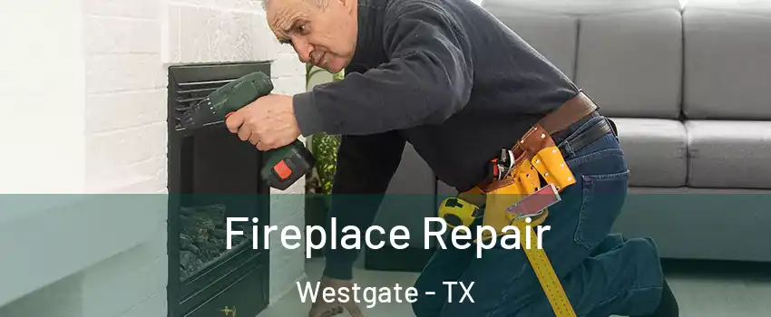 Fireplace Repair Westgate - TX