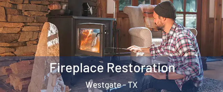 Fireplace Restoration Westgate - TX