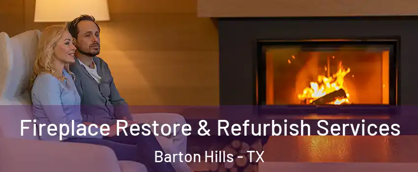 Fireplace Restore & Refurbish Services Barton Hills - TX