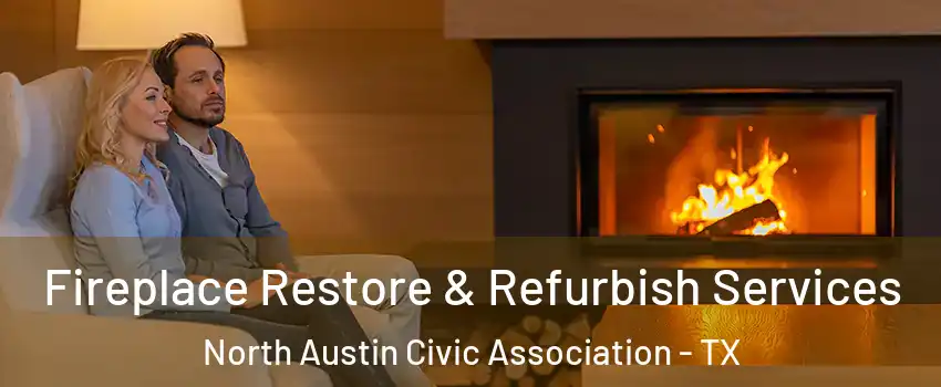 Fireplace Restore & Refurbish Services North Austin Civic Association - TX