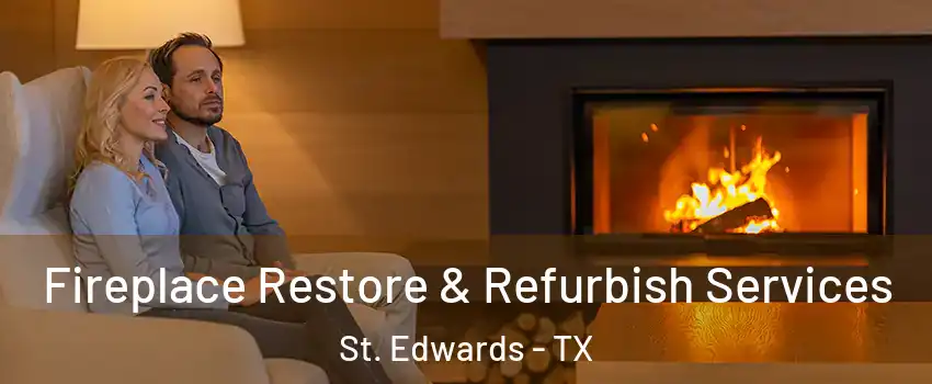 Fireplace Restore & Refurbish Services St. Edwards - TX