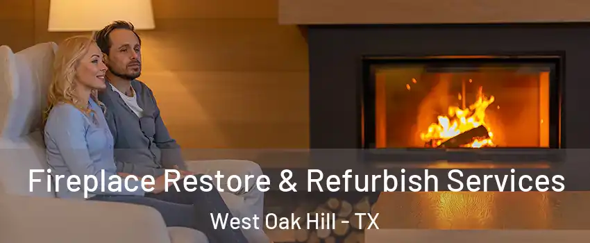 Fireplace Restore & Refurbish Services West Oak Hill - TX