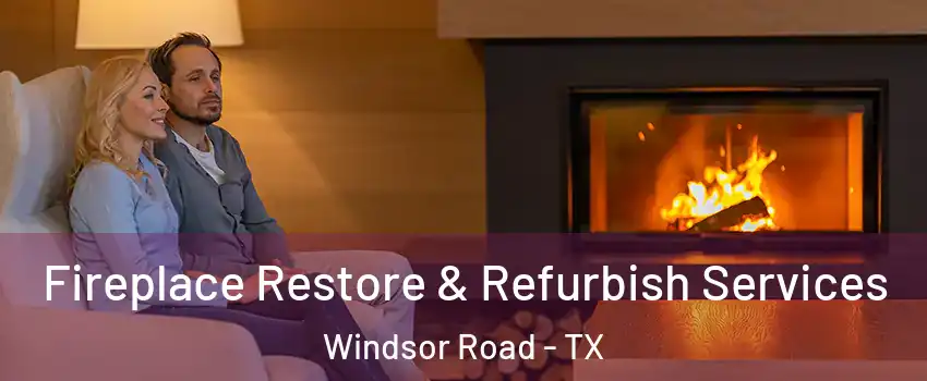 Fireplace Restore & Refurbish Services Windsor Road - TX