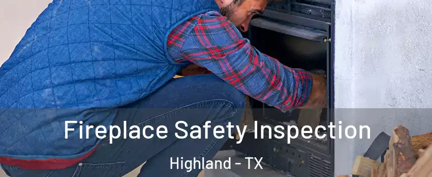 Fireplace Safety Inspection Highland - TX