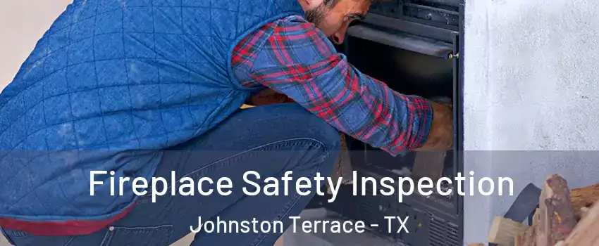 Fireplace Safety Inspection Johnston Terrace - TX