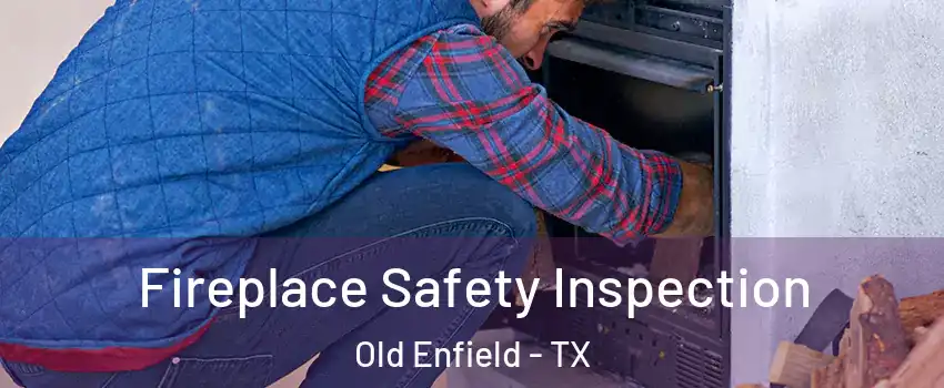 Fireplace Safety Inspection Old Enfield - TX