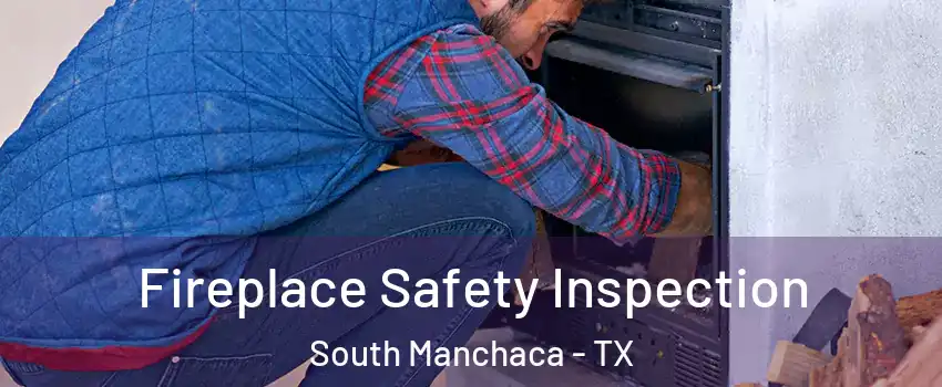 Fireplace Safety Inspection South Manchaca - TX