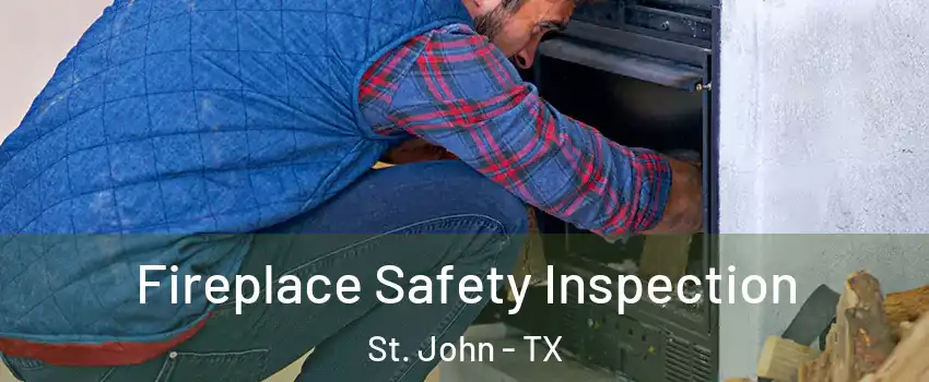 Fireplace Safety Inspection St. John - TX