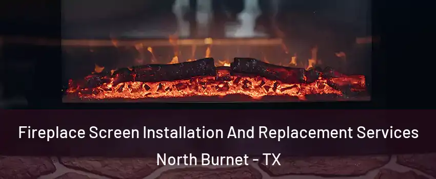 Fireplace Screen Installation And Replacement Services North Burnet - TX