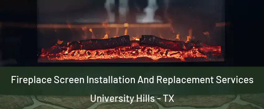 Fireplace Screen Installation And Replacement Services University Hills - TX