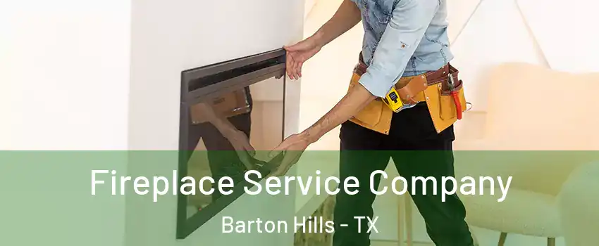 Fireplace Service Company Barton Hills - TX