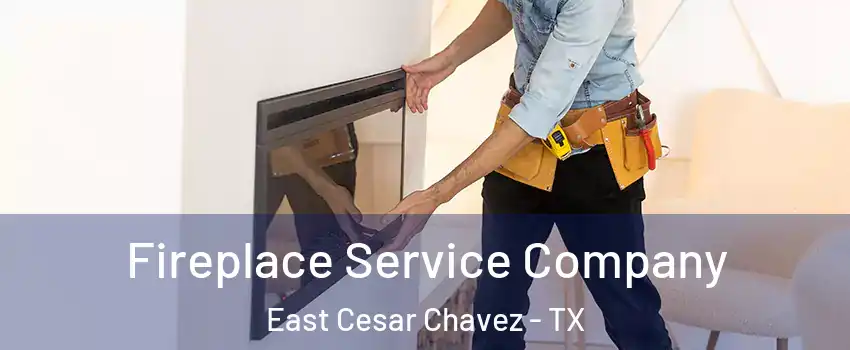 Fireplace Service Company East Cesar Chavez - TX