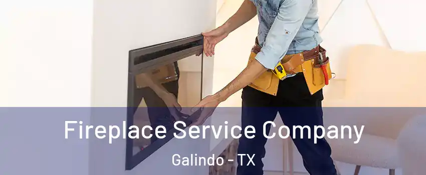 Fireplace Service Company Galindo - TX