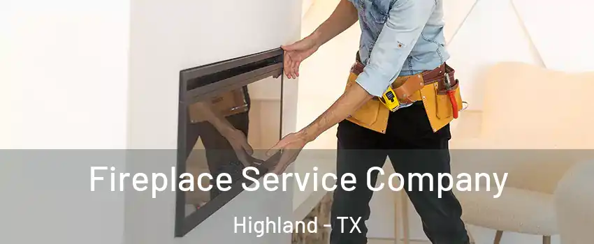 Fireplace Service Company Highland - TX