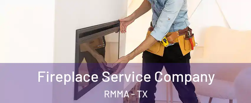 Fireplace Service Company RMMA - TX