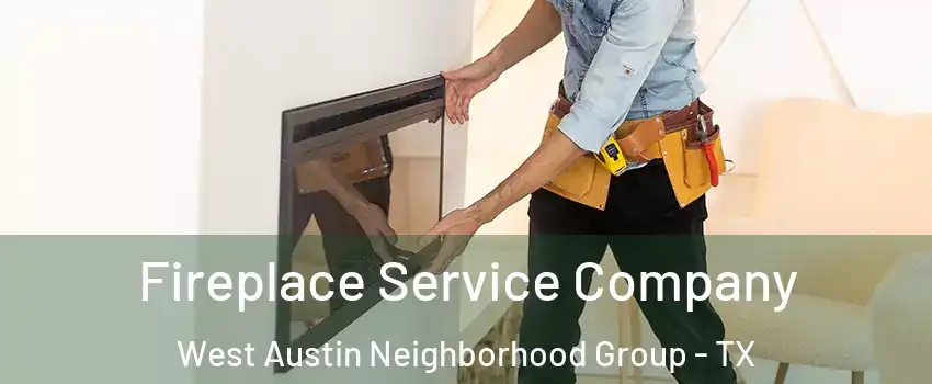 Fireplace Service Company West Austin Neighborhood Group - TX