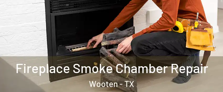 Fireplace Smoke Chamber Repair Wooten - TX