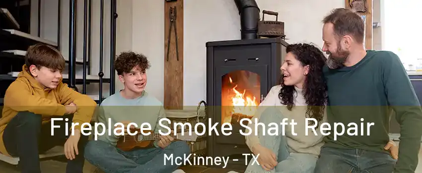 Fireplace Smoke Shaft Repair McKinney - TX