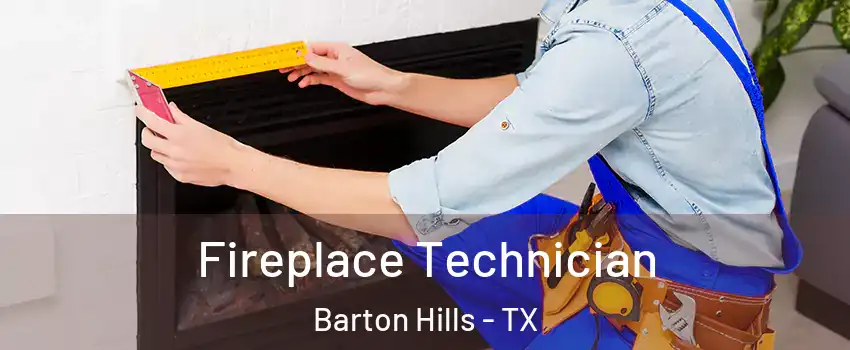 Fireplace Technician Barton Hills - TX