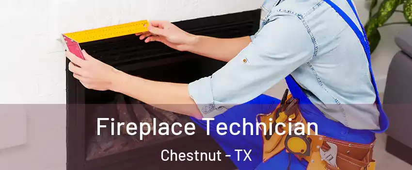 Fireplace Technician Chestnut - TX