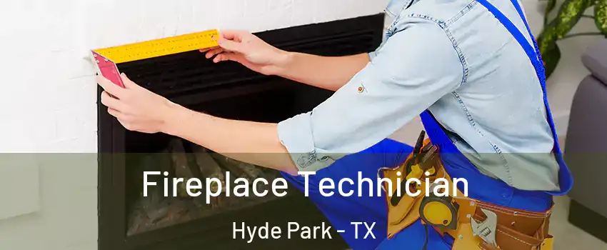 Fireplace Technician Hyde Park - TX