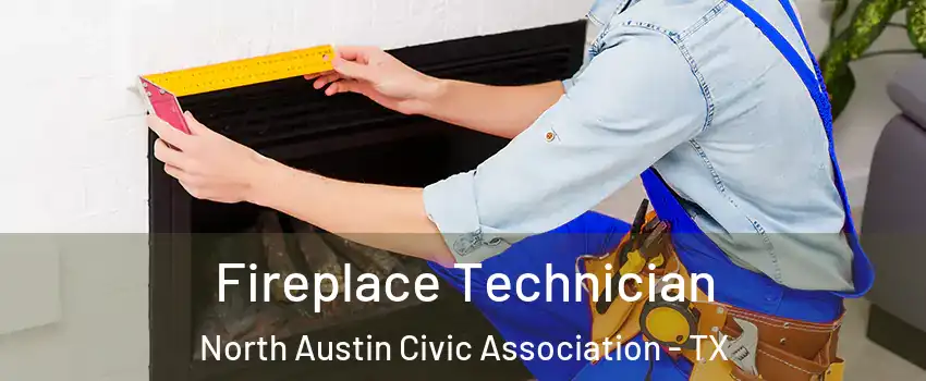 Fireplace Technician North Austin Civic Association - TX