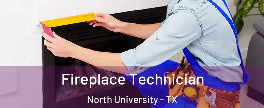 Fireplace Technician North University - TX