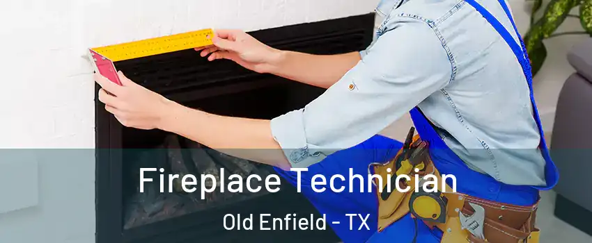 Fireplace Technician Old Enfield - TX