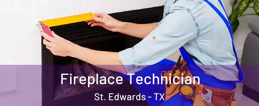 Fireplace Technician St. Edwards - TX