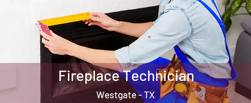 Fireplace Technician Westgate - TX