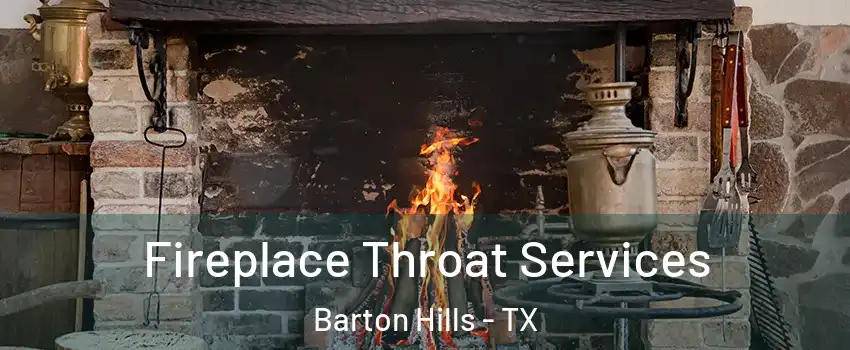 Fireplace Throat Services Barton Hills - TX