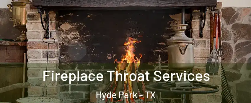 Fireplace Throat Services Hyde Park - TX