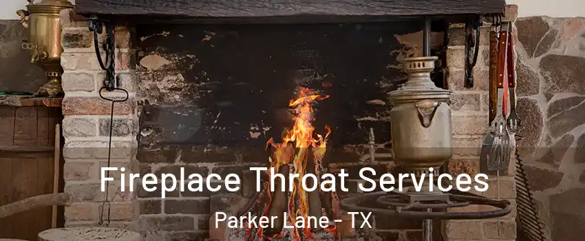 Fireplace Throat Services Parker Lane - TX